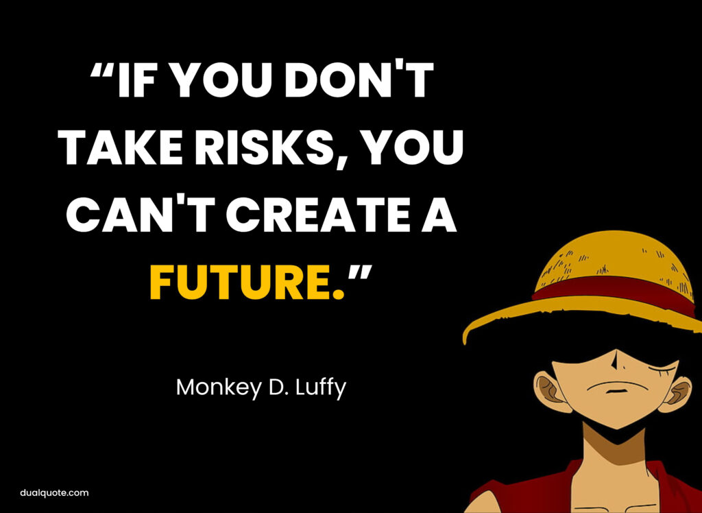 if you don't take risks. you can't create a future