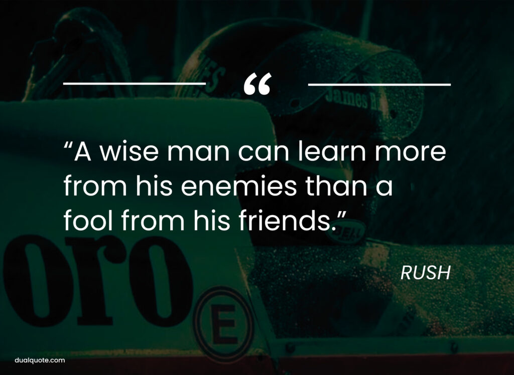 A wise man can learn more from his enemies than a fool from his friends.